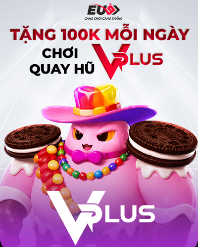 Chương trình tặng 100K mỗi ngày chơi quay hũ VPlus tại EU9
